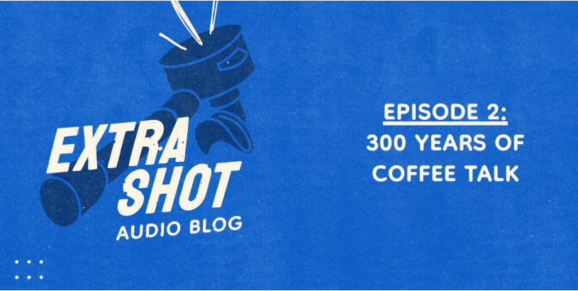 Words About Words About Coffee – 1722 to 1935 | Extra Shot Ep. 2