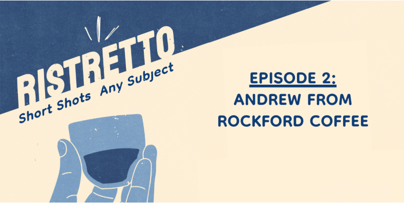 Ristretto | Andrew from Rockford Coffee Ep. 2
