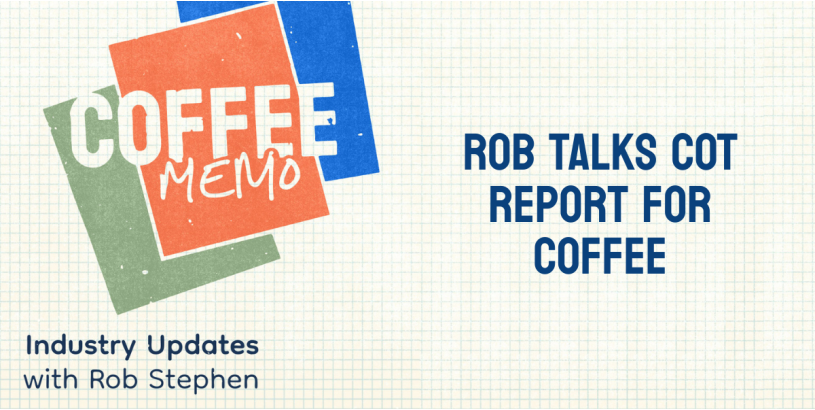 Coffee Memo | Rob Talks COT Report for Coffee Ep. 10