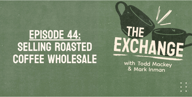 The Exchange | Selling Roasted Coffee Wholesale Ep. 44