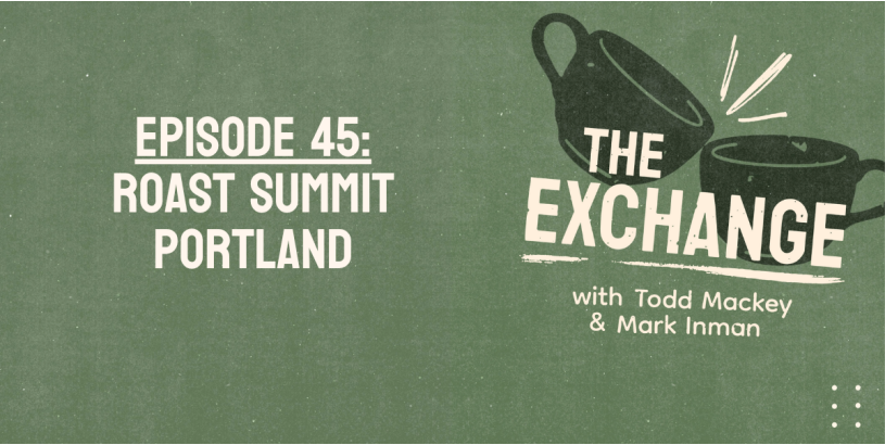 The Exchange | Roast Summit Portland Ep. 45
