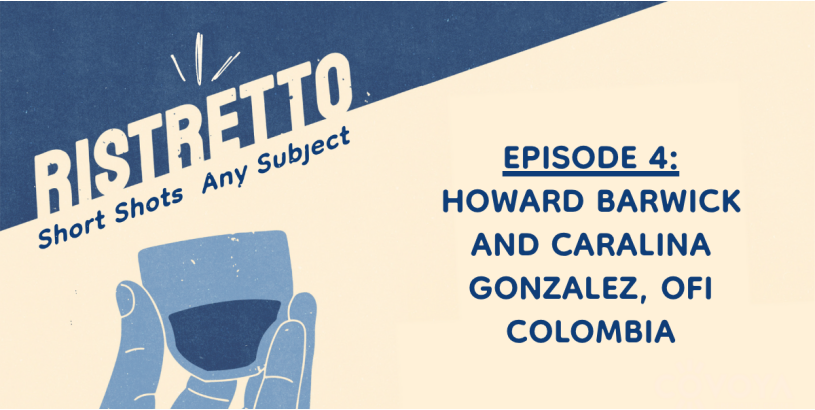 Ristretto | Howard Barwick and Catalina Gonzalez, ofi Colombia Ep. 4