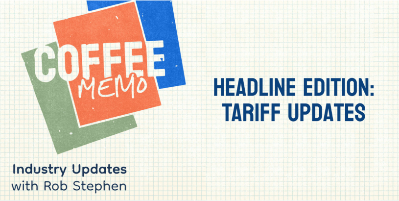 Coffee Memo | Headline Edition: Tariff Updates