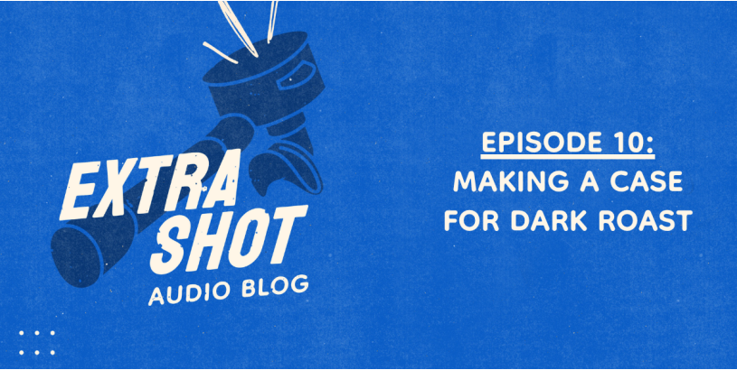 Making a Case for Dark Roast | Extra Shot Ep. 10