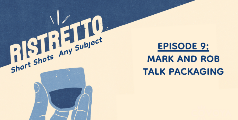 Ristretto | Mark and Rob Talk Packaging Ep. 9