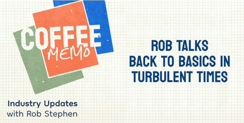 Coffee Memo | Rob Talks Back to Basics in Turbulent Times Ep. 5