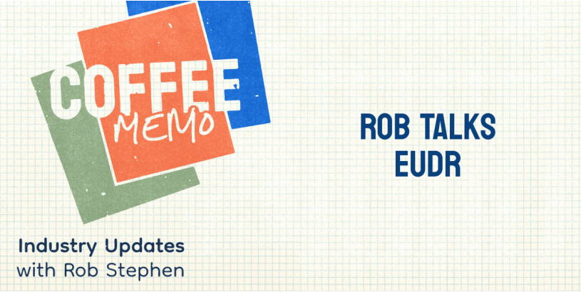 Coffee Memo | Rob Talks EUDR Ep. 6