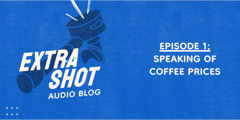 Speaking of Coffee Prices  - Thoughts for Roasters and Their Customers | Extra Shot Ep. 1
