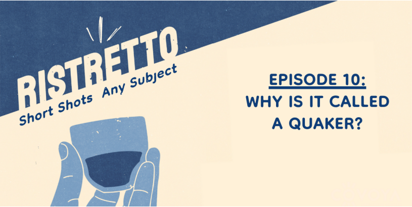 Why is it Called a Quaker? | Ristretto Ep. 10